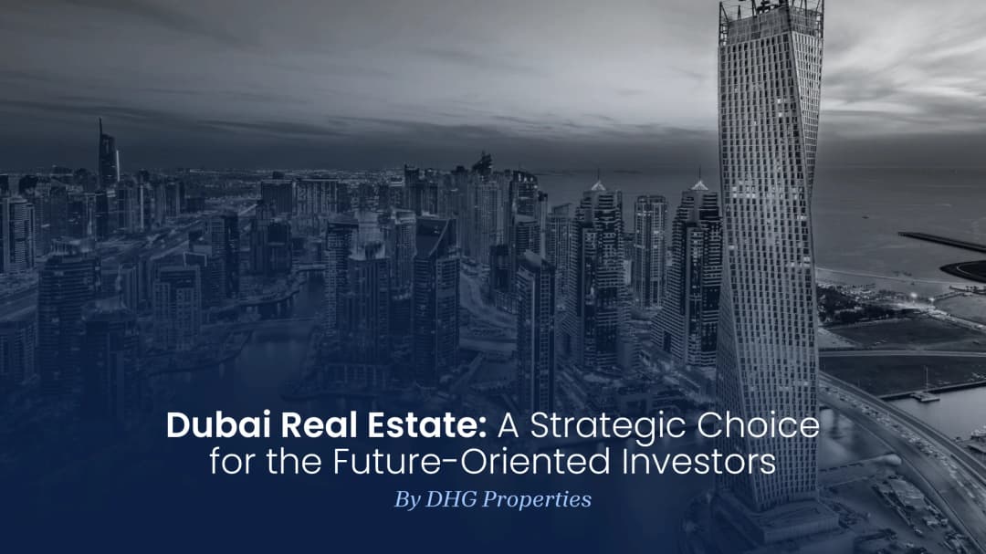 Dubai Real Estate: A Strategic Choice for the Future-Oriented Investors